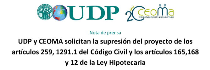 UDP y CEOMA solicitan la supresión del proyecto de los artículos 259, 1291.1 del Código Civil y los artículos 165,168 y 12 de la Ley Hipotecaria